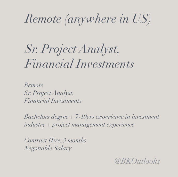 Remote (anywhere in US) - Contract Hire - Sr. Project Analyst, Financial Investments